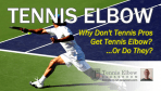 <b>Why Don’t Pros Get Tennis Elbow?... Or Do They?</b>